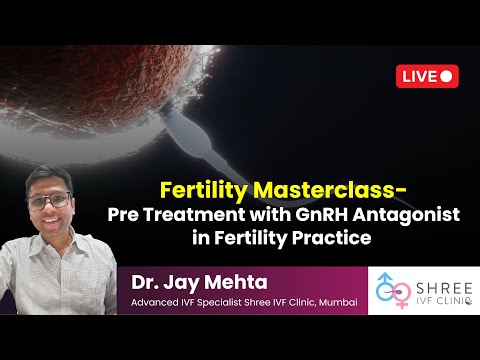 Fertility Masterclass 7 - Pre Treatment with GnRH Antagonist in Fertility Practice