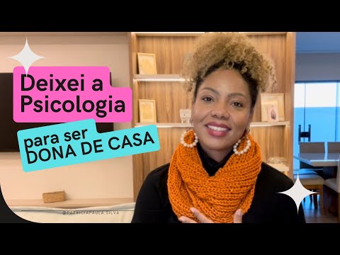 De Psicóloga a Dona de Casa: por que deixei minha carreira para cuidar do meu Lar