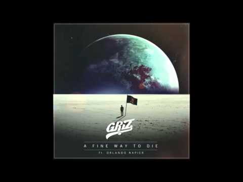 Griz - A Fine Way To Die Ft  Orlando Napier