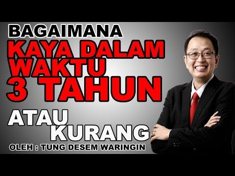 Tung Desem Waringin : Bagaimana kaya dalam 3 tahun atau kurang