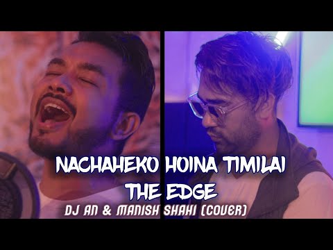 Nachaheko Hoina Timilai (The Edge) - DJ AN & Manish Shahi (Cover)