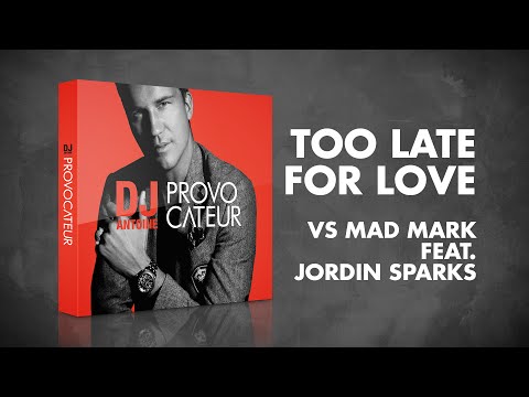 DJ Antoine vs Mad Mark feat. Jordin Sparks – Too Late For Love (Album Version)