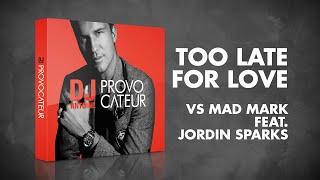 DJ Antoine vs Mad Mark feat. Jordin Sparks – Too Late For Love (Album Version)