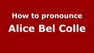 How to pronounce Alice Bel Colle