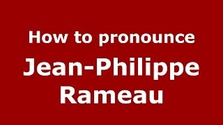 How to pronounce Jean-Philippe Rameau