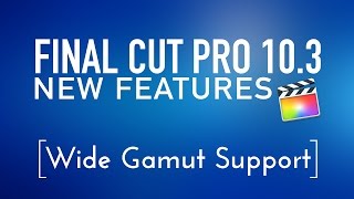 Final Cut Pro 10.3 New Features Lesson 7: Wide Gamut Support