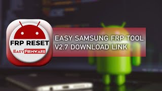 [Latest Version] Easy Samsung FRP Tool 2024 v2 Download and How to Use - v2.7
