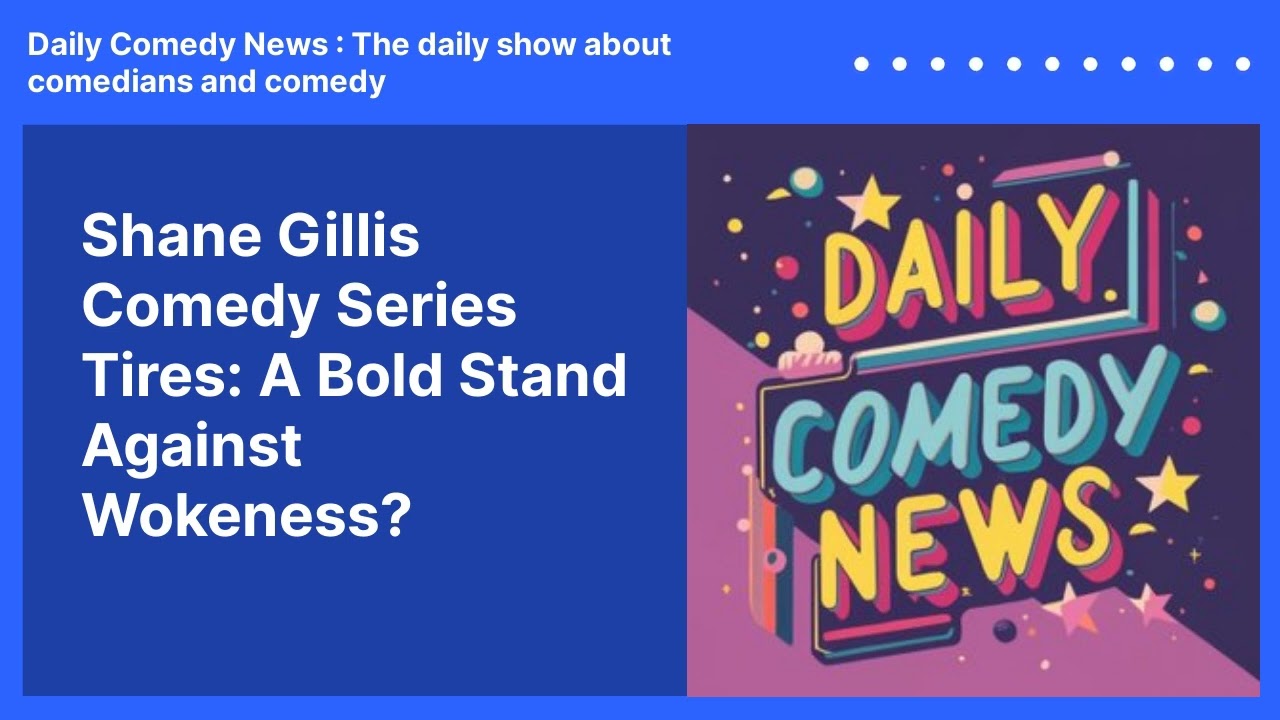 Shane Gillis Comedy Series Tires: A Bold Stand Against Wokeness?