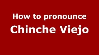 How to pronounce Chinche Viejo