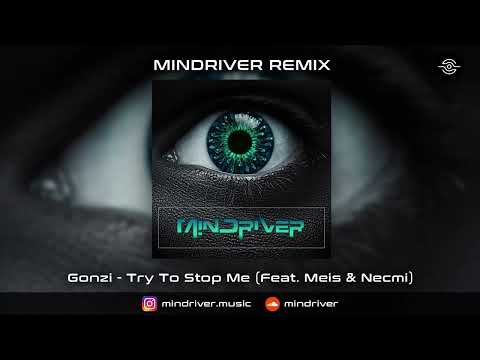 Gonzi Feat. Meis & Necmi - Try To Stop Me (MINDRIVER Remix)