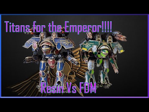 Titans for the Emperor - Resin Vs FDM