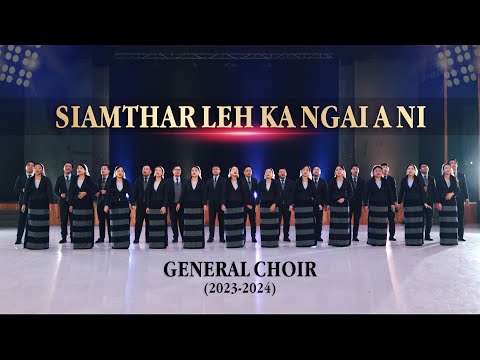 General Choir (2023-2024) - Siamthar leh ka ngai a ni (Official)