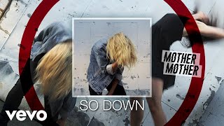 Mother Mother - So Down (Audio)