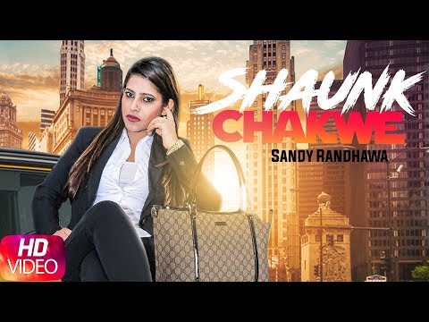 Shaunk Chakwe (Full Video) | Sandy Randhawa | Vicky Dhaliwal | Desi Crew | Latest Punjabi Songs 2018