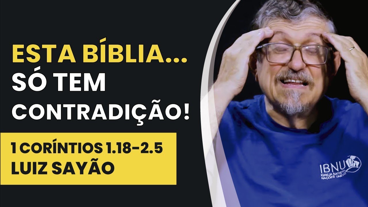 Esta Bíblia... Só Tem Contradição! - 1 Coríntios 1.18-2.5 | Luiz Sayão | IBNU