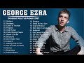 Best Songs Of George Ezra Greatest Hits Fulk Album 2021 Best Songs Of George Ezra Greatest Hits Fulk Album 2021