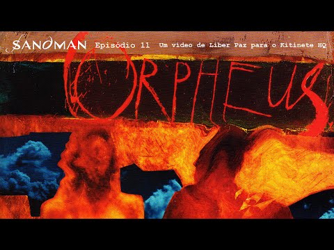 Kitinete HQ 531: SANDMAN EPISÓDIO 11 - A CANÇÃO DE ORPHEUS