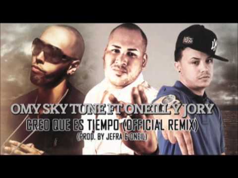 Omy Sky Tune Ft Oneill Y Jory -- ♫Creo Que Es Tiempo♫ (Official Remix)