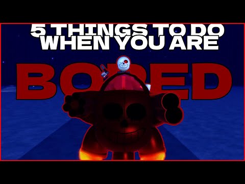 5 THINGS TO DO WHEN YOU ARE "BORED" (Sans Funny Boss Rush)