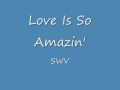 Love Is So Amazin' - SWV