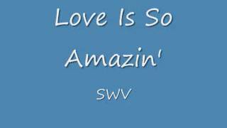 Love Is So Amazin&#39; - SWV
