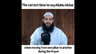 When to say Allahu Akbar when moving from one pillar to another in the Prayer | Abu Bakr Zoud