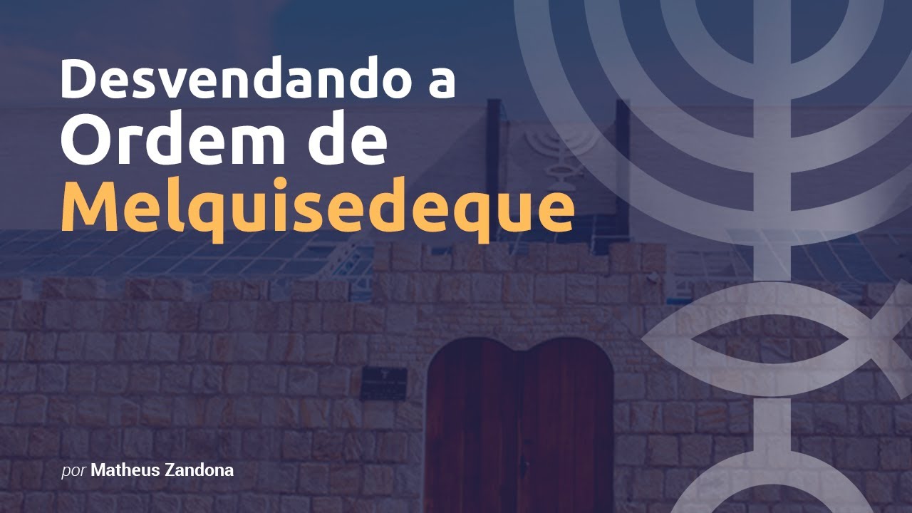 Desvendando a Ordem de Melquisedeque - Prof.  Matheus Zandona