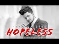HOPELESS (Full Video) TUSHAR ARORA | New Punjabi Songs 2020