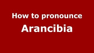 How to pronounce Arancibia