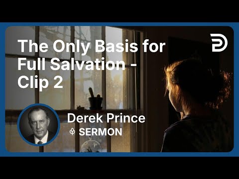 The Only Basis for Full Salvation | Clip 2 | Derek Prince