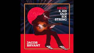 Jacob Bryant Devil & An Old Six String