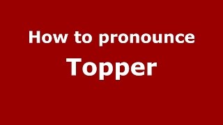How to pronounce Topper