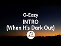 G-Eazy - Intro (When It’s Dark Out) Lyrics