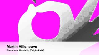 Martin Villeneuve - Throw Your Hands Up (Original Mix)