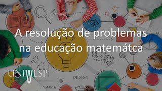 Metodologia para a Educação Básica: Resolução de Problemas - A resolução de problemas na educação