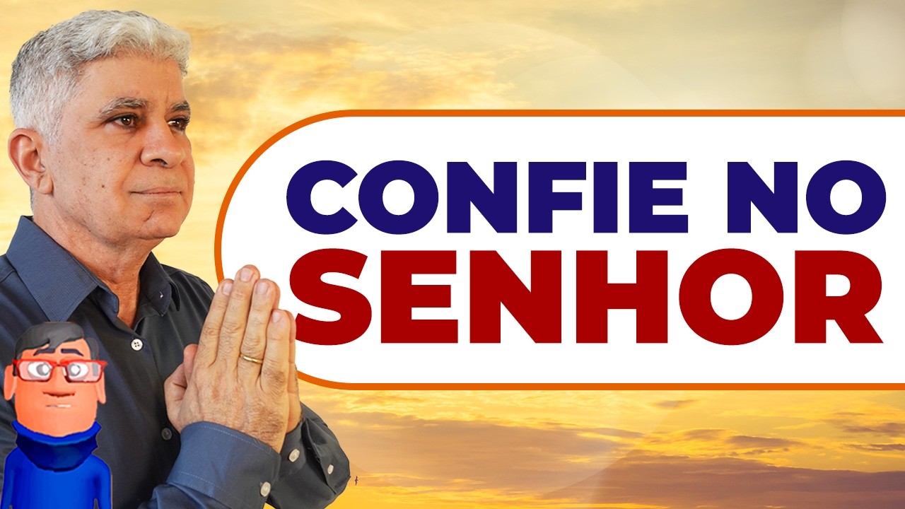 CONFIE NO SENHOR COM TODO O SEU CORAÇÃO 