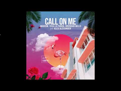 Madism, Viva La Panda, Brendan Mills feat. Alex Alexander - Call On Me (Official Audio)