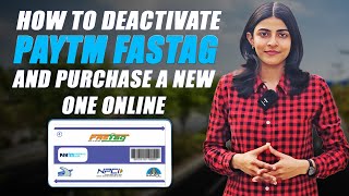 How To Deactivate Paytm FASTag and How To Purchase a New One Online.