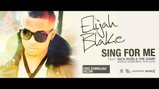 ELIJAH BLAKE - SING FOR ME FT. RICK ROSS & THE GAME