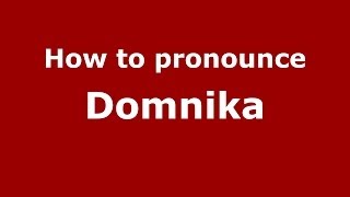 How to pronounce Domnika