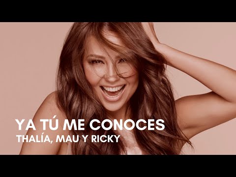 Thalía, Mau Y Ricky - Ya Tú Me Conoces (Letra)