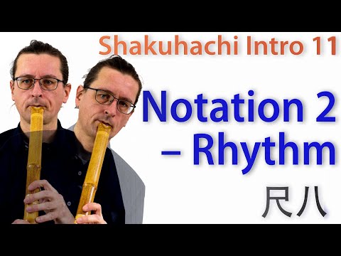 Shakuhachi Intro 11 – Notation 2: Rhythm