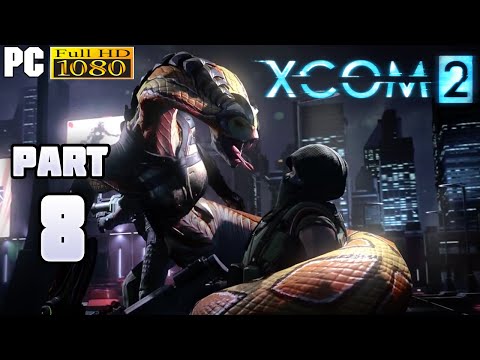 XCOM 2 Gameplay Walkthrough Part 8 [1080p PC] - No Commentary