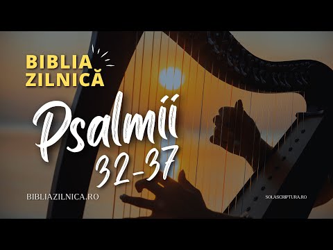 Biblia zilnică - Psalmii 32-37 - Biblia audio