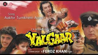 Aakhir Tumhe Aana hai  - Yalgaar(1992)