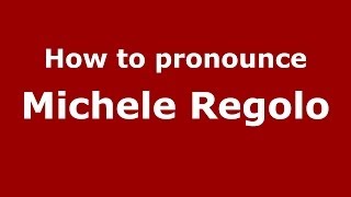 How to pronounce Michele Regolo