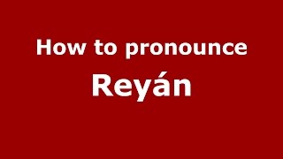 How to pronounce Reyán