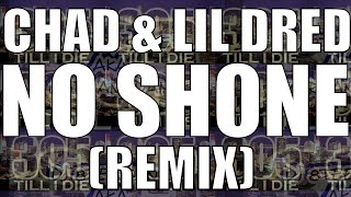Chad Ft Lil Dred - (Fast) No Shone (REMIX) + DL
