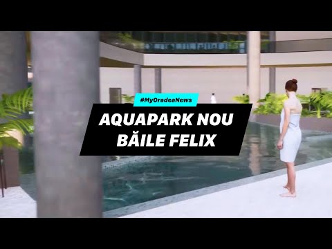 Aquapark nou în 2026, la 10km de Oradea, în Băile Felix #MyOradeaNews