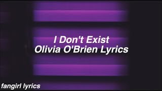 I Don&#39;t Exist || Olivia O&#39;Brien Lyrics